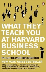 What They Teach You At Harvard Business School - Philip Delves Broughton